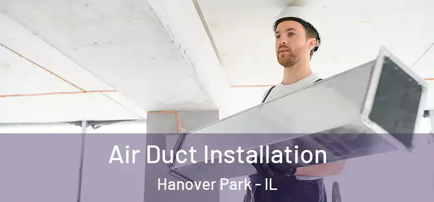 Air Duct Installation Hanover Park - IL