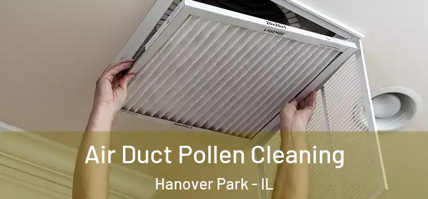  Air Duct Pollen Cleaning Hanover Park - IL