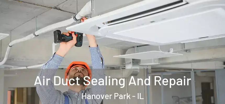  Air Duct Sealing And Repair Hanover Park - IL