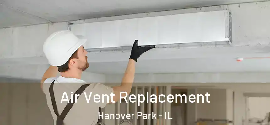 Air Vent Replacement Hanover Park - IL