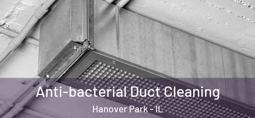 Anti-bacterial Duct Cleaning Hanover Park - IL
