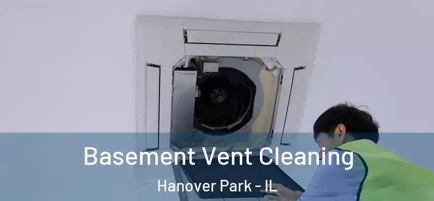 Basement Vent Cleaning Hanover Park - IL