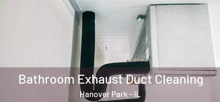 Bathroom Exhaust Duct Cleaning Hanover Park - IL