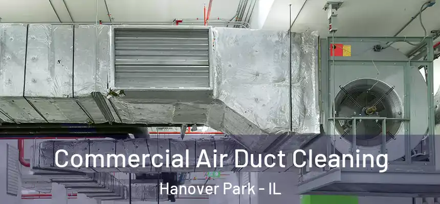  Commercial Air Duct Cleaning Hanover Park - IL
