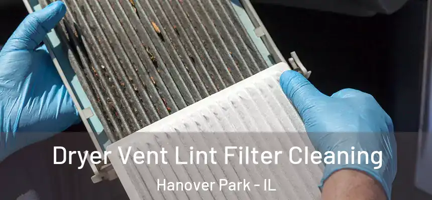 Dryer Vent Lint Filter Cleaning Hanover Park - IL