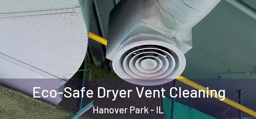 Eco-Safe Dryer Vent Cleaning Hanover Park - IL