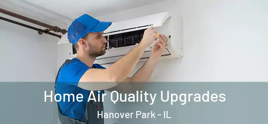 Home Air Quality Upgrades Hanover Park - IL