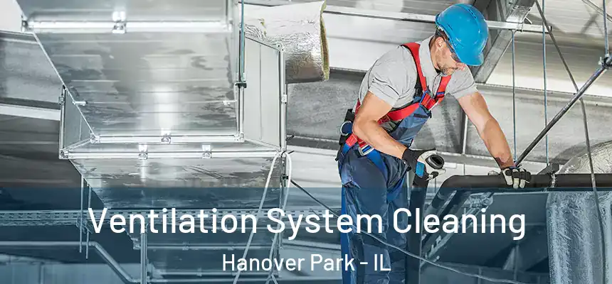 Ventilation System Cleaning Hanover Park - IL