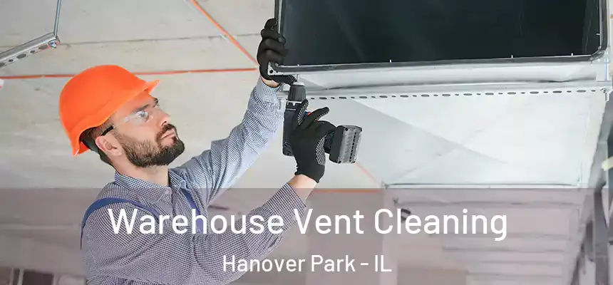  Warehouse Vent Cleaning Hanover Park - IL